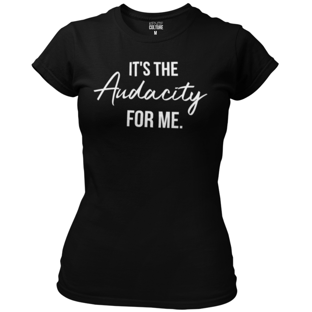 It's the Audacity for Me. - Women's Tee